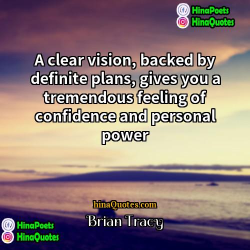 Brian Tracy Quotes | A clear vision, backed by definite plans,